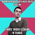 Click image for larger version

Name:	women-never-date-nice-guys-like-me-i-hate-those-fcking-btches.jpg
Views:	255
Size:	148.1 KB
ID:	107364
